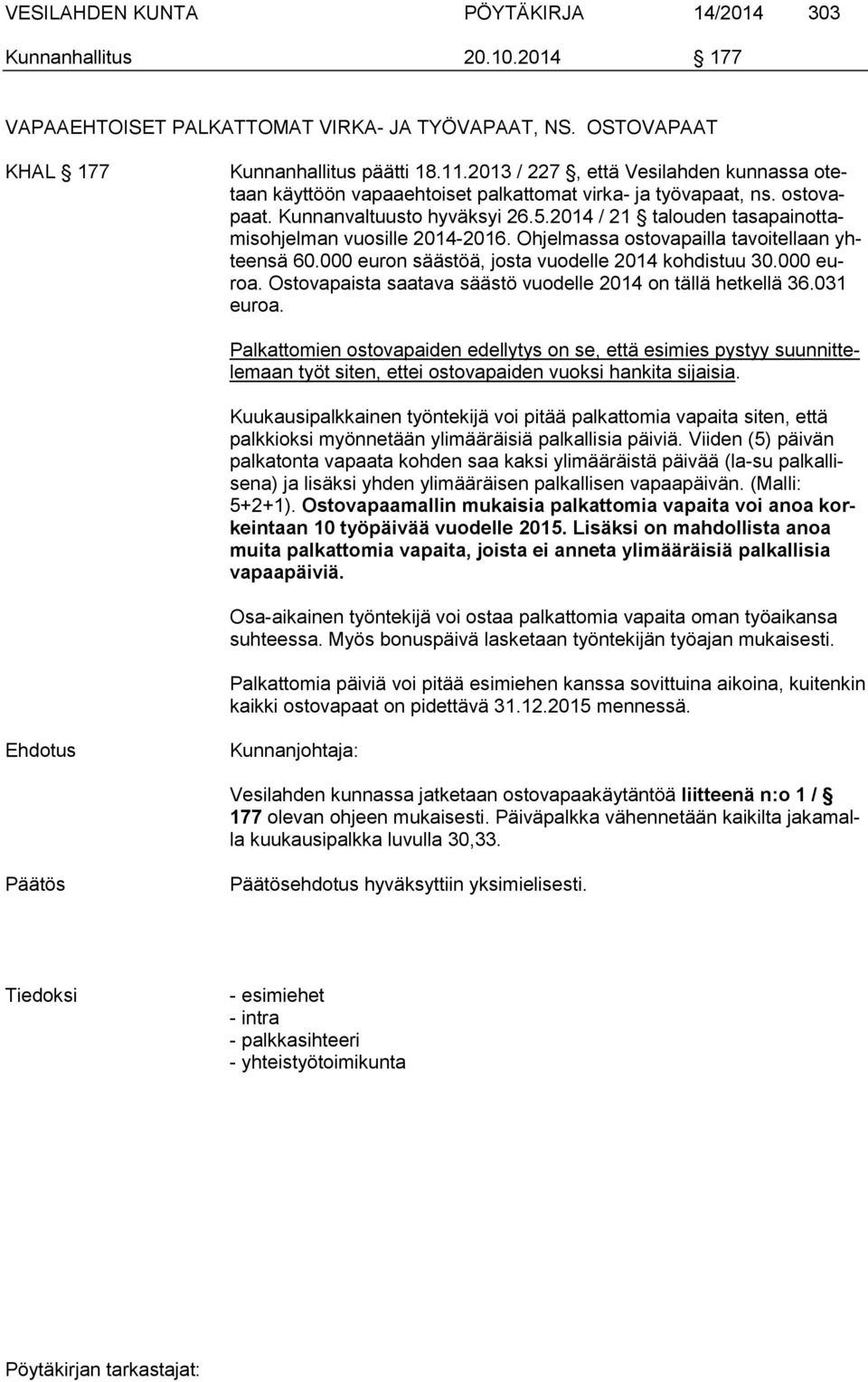 2014 / 21 talouden tasapainottamisohjelman vuosille 2014-2016. Ohjelmassa ostovapailla tavoitellaan yhteensä 60.000 euron säästöä, josta vuodelle 2014 kohdistuu 30.000 euroa.