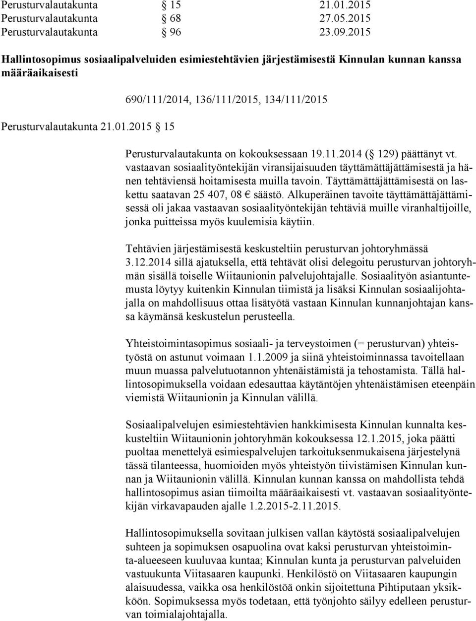 11.2014 ( 129) päättänyt vt. vas taa van sosiaalityöntekijän viransijaisuuden täyttämättäjättämisestä ja hänen tehtäviensä hoitamisesta muilla tavoin.