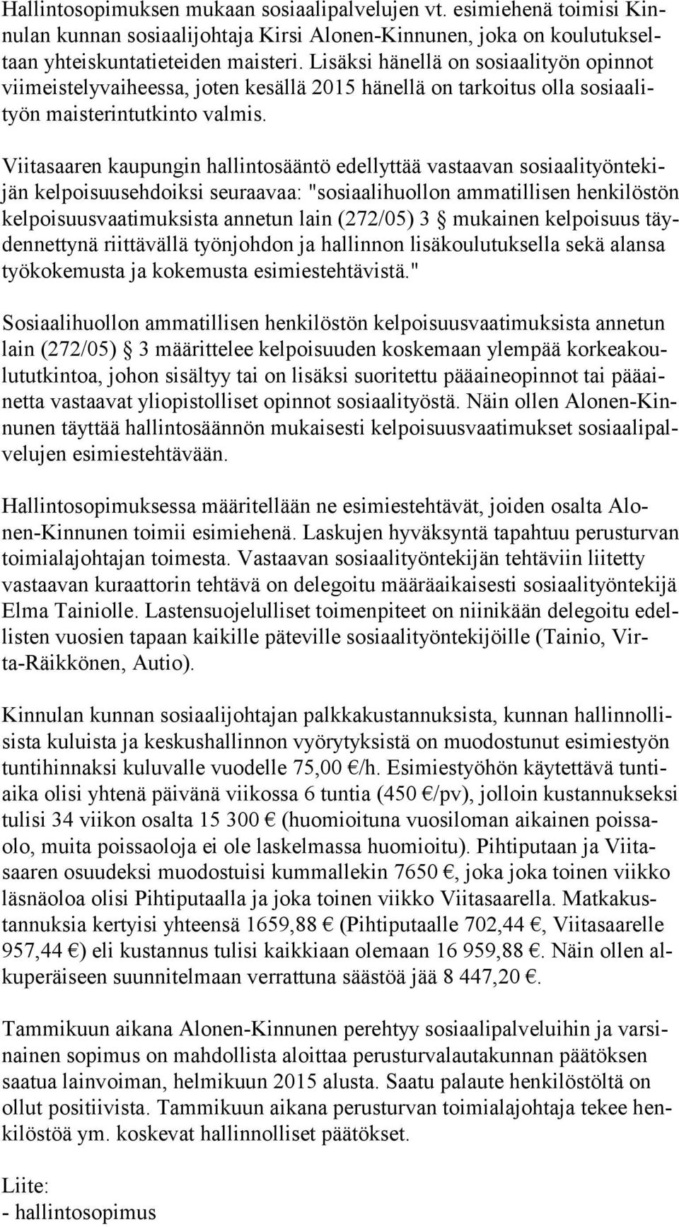 Viitasaaren kaupungin hallintosääntö edellyttää vastaavan so si aa li työn te kijän kelpoisuusehdoiksi seuraavaa: "sosiaalihuollon ammatillisen hen ki lös tön kelpoisuusvaatimuksista annetun lain