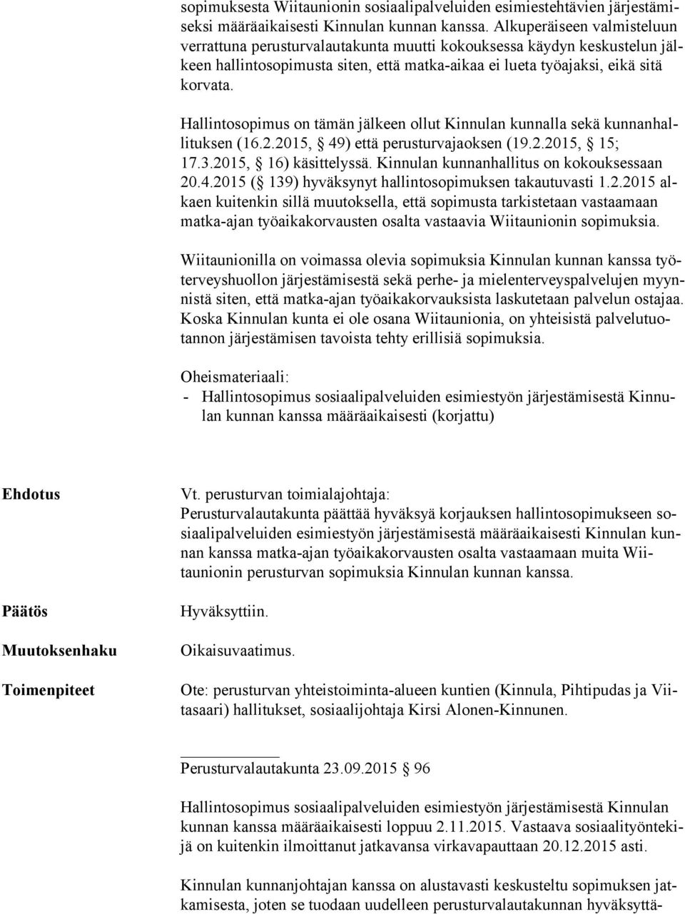 Hallintosopimus on tämän jälkeen ollut Kinnulan kunnalla sekä kun nan halli tuk sen (16.2.2015, 49) että perusturvajaoksen (19.2.2015, 15; 17.3.2015, 16) käsittelyssä.