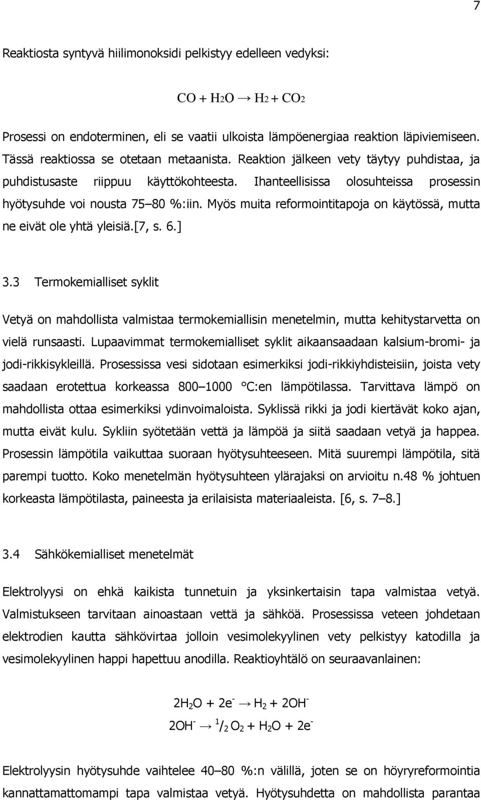 Myös muita reformointitapoja on käytössä, mutta ne eivät ole yhtä yleisiä.[7, s. 6.] 3.