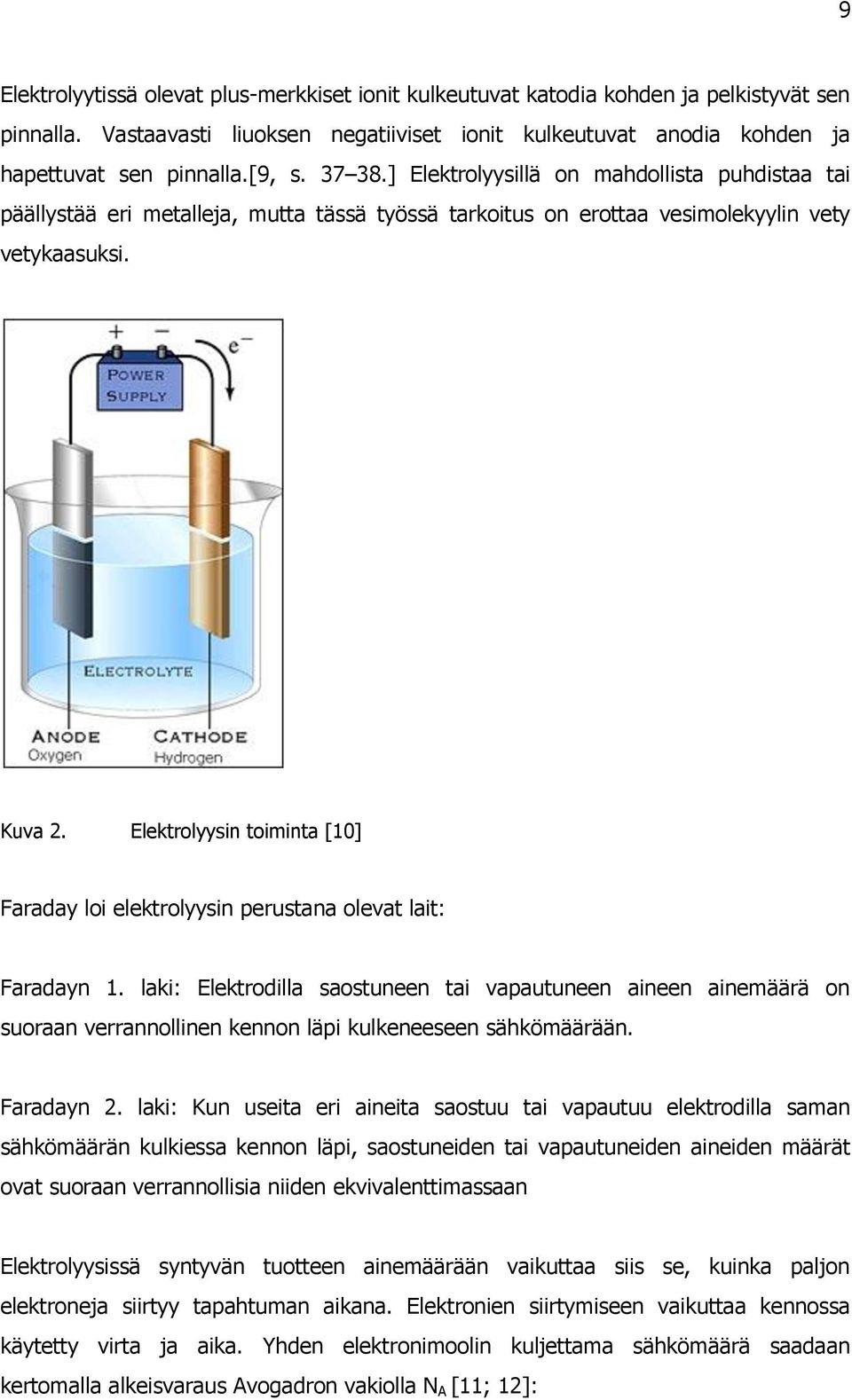 Elektrolyysin toiminta [10] Faraday loi elektrolyysin perustana olevat lait: Faradayn 1.