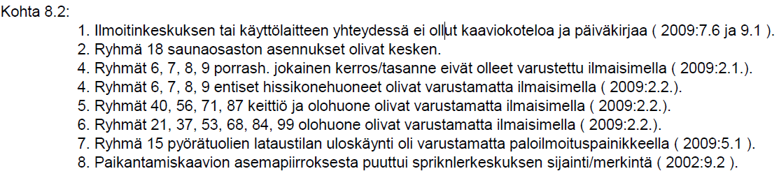 Kohde ollut käytännössä asuttuna koko uudisrakennuksen ja remontin ajan Käyttöönottoa ohjaaviin pöytäkirjan ilmaisuihin mahtuu paljon: