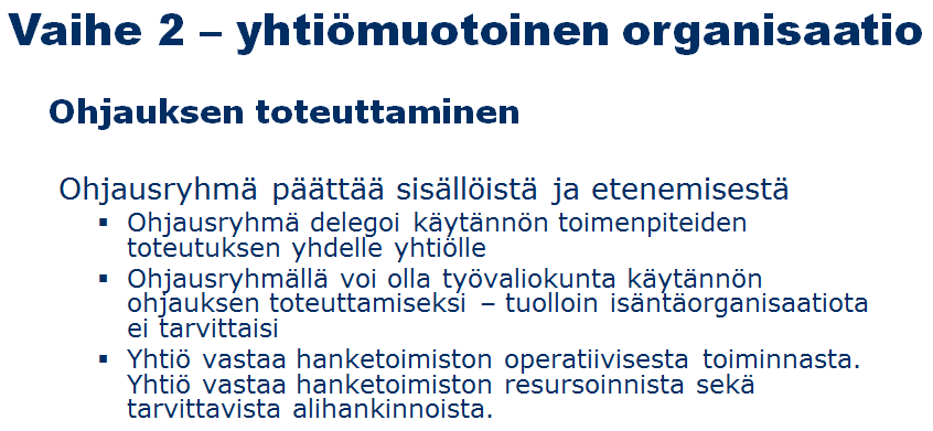 Organisointimalli Eteneminen kaksivaiheisesti siten, että nopean liikkeellelähdön mahdollistamiseksi hanke käynnistetään määräaikainen isäntäorganisaatio