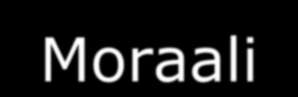 Moraali Tarkoittaa yhteisössä vallitsevia käsityksiä, arvostuksia ja käyttäytymissääntöjä, jotka koskevat hyvää ja pahaa, oikeaa ja väärää, arvokasta ja arvotonta, hyväksymistä ja hylkäämistä.