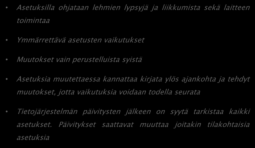 Asetuksilla ohjataan lehmien lypsyjä ja liikkumista sekä laitteen toimintaa Ymmärrettävä asetusten vaikutukset Muutokset vain perustelluista syistä Asetuksia muutettaessa kannattaa kirjata ylös