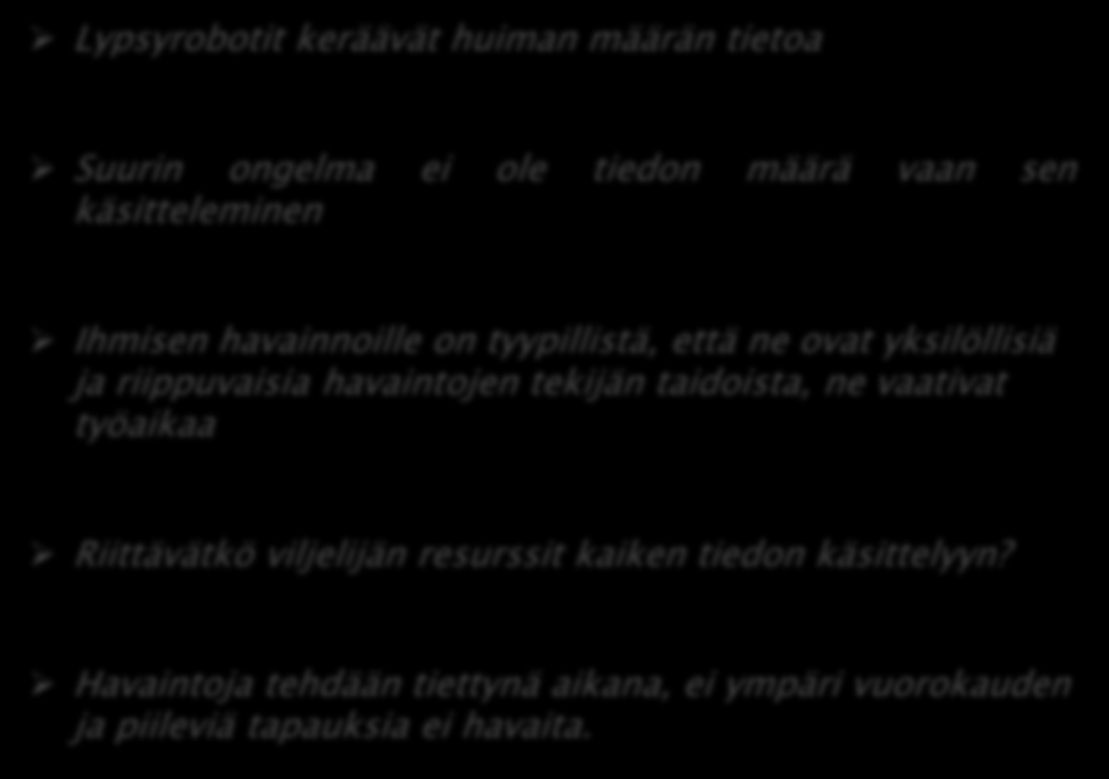 Lypsyrobotit keräävät huiman määrän tietoa Suurin ongelma ei ole tiedon määrä vaan sen käsitteleminen Ihmisen havainnoille on tyypillistä, että ne ovat yksilöllisiä ja riippuvaisia havaintojen