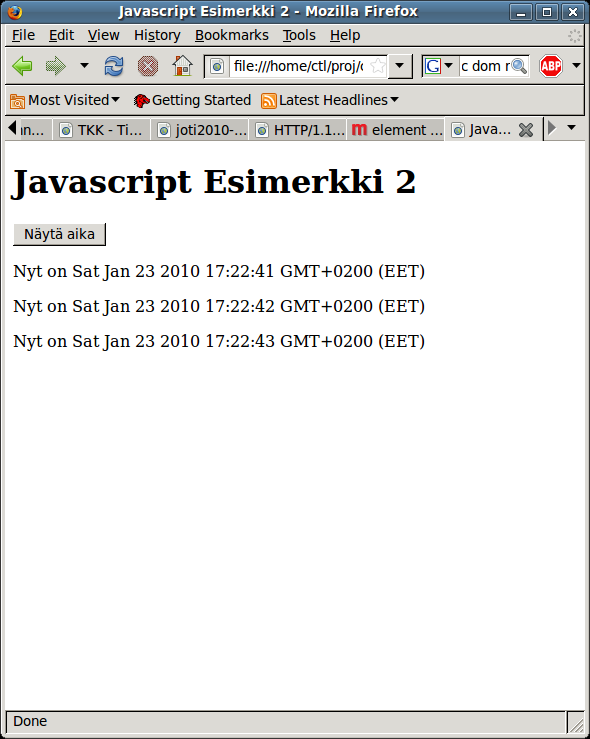 Javascript DOM-esimerkki... <body> <script> function buttonpressed() { // Date-olio jonka arvo on tämä hetki var presstime = new Date(); // luo uusi <p> tägi var paragraph = document.