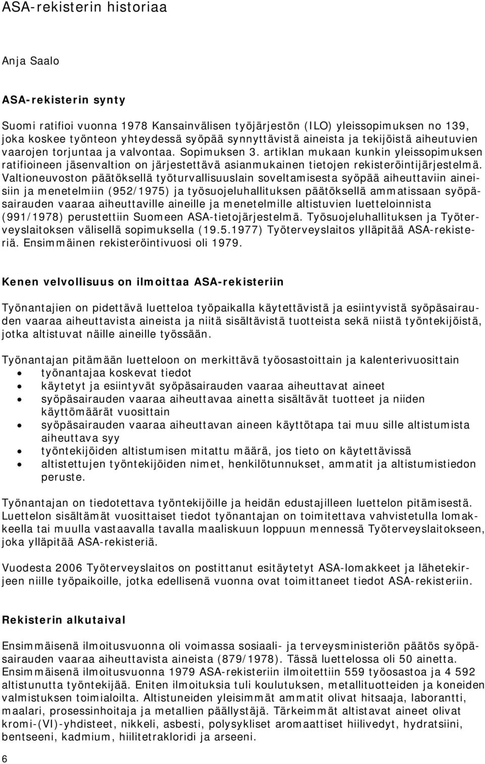 artiklan mukaan kunkin yleissopimuksen ratifioineen jäsenvaltion on järjestettävä asianmukainen tietojen rekisteröintijärjestelmä.