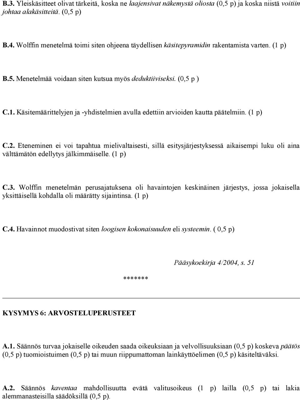 (1 p) C.2. Eteneminen ei voi tapahtua mielivaltaisesti, sillä esitysjärjestyksessä aikaisempi luku oli aina välttämätön edellytys jälkimmäiselle. (1 p) C.3.