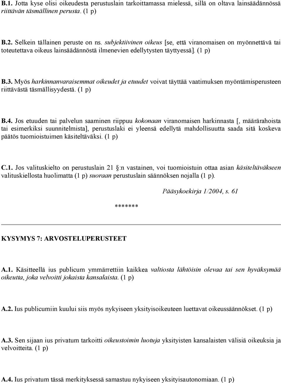 Myös harkinnanvaraisemmat oikeudet ja etuudet voivat täyttää vaatimuksen myöntämisperusteen riittävästä täsmällisyydestä. (1 p) B.4.