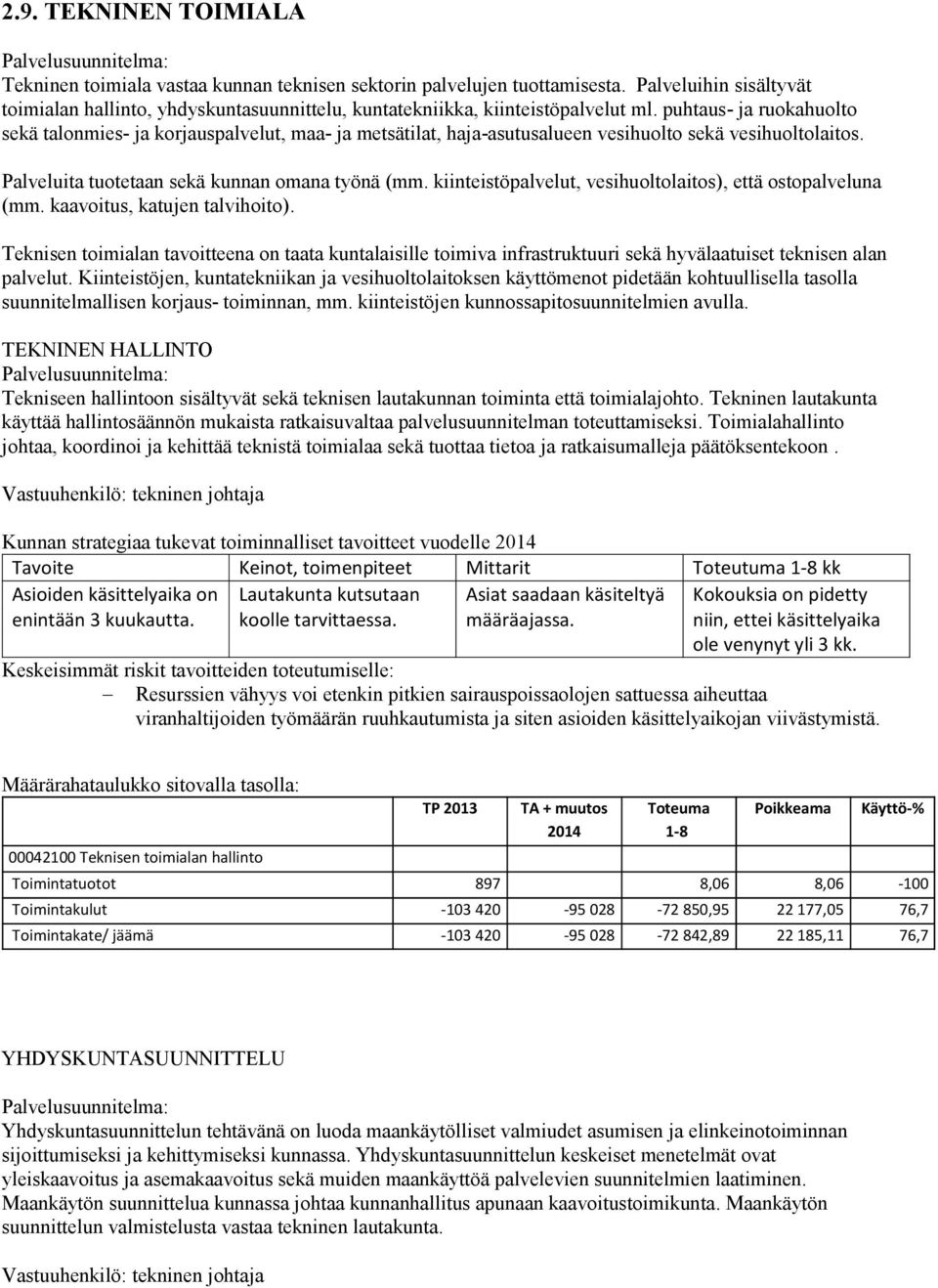 puhtaus- ja ruokahuolto sekä talonmies- ja korjauspalvelut, maa- ja metsätilat, haja-asutusalueen vesihuolto sekä vesihuoltolaitos. Palveluita tuotetaan sekä kunnan omana työnä (mm.