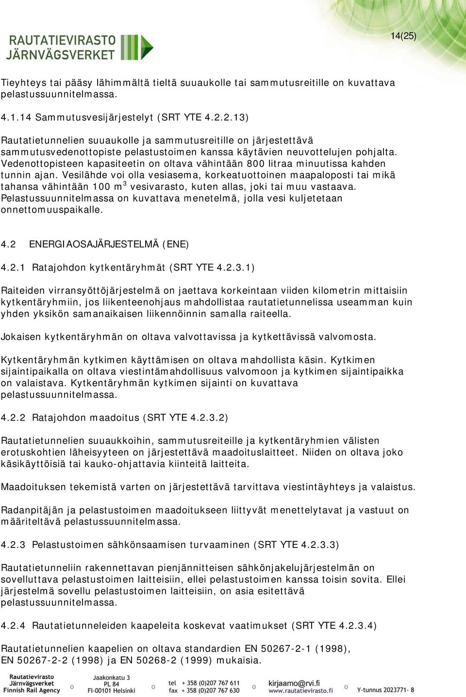 Vesilähde voi olla vesiasema, korkeatuottoinen maapaloposti tai mikä tahansa vähintään 100 m 3 vesivarasto, kuten allas, joki tai muu vastaava.