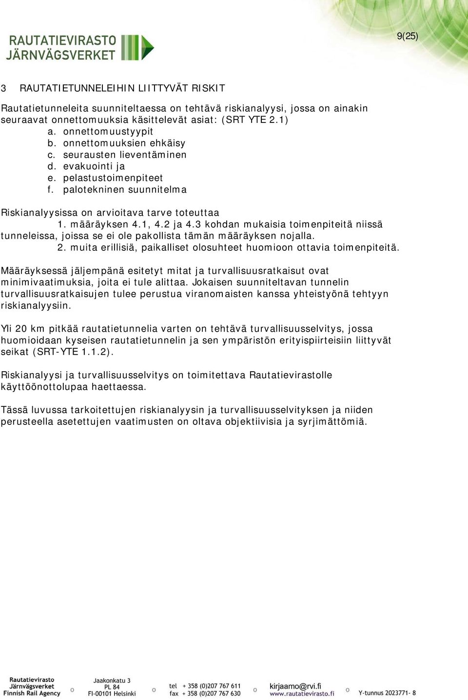 määräyksen 4.1, 4.2 ja 4.3 kohdan mukaisia toimenpiteitä niissä tunneleissa, joissa se ei ole pakollista tämän määräyksen nojalla. 2.