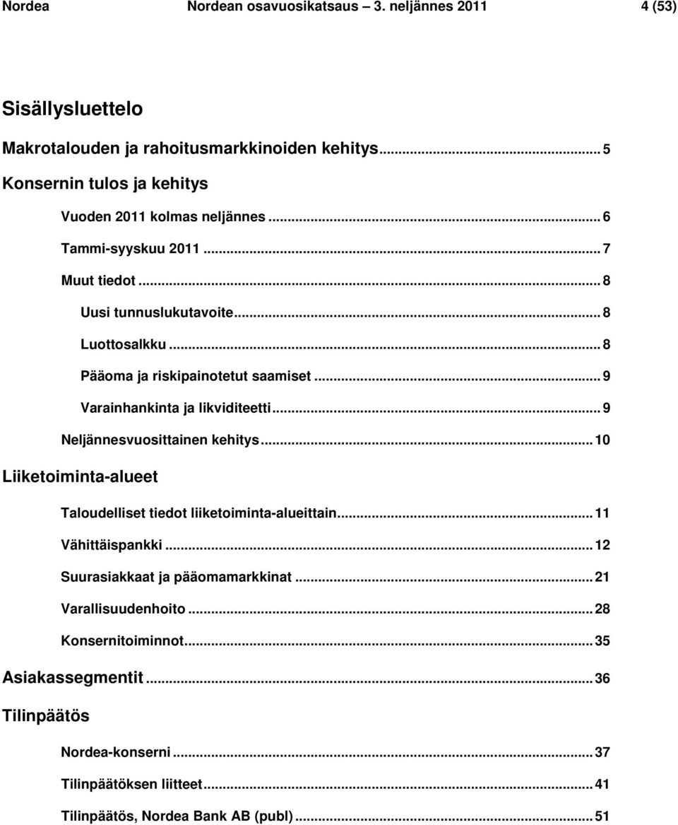 .. 8 Pääoma ja riskipainotetut saamiset... 9 Varainhankinta ja likviditeetti... 9 Neljännesvuosittainen kehitys.