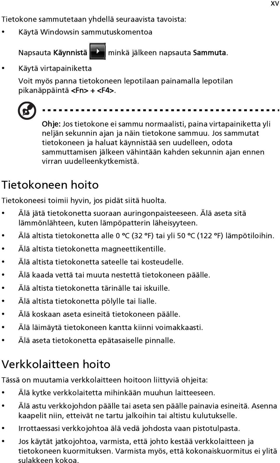 Ohje: Jos tietokone ei sammu normaalisti, paina virtapainiketta yli neljän sekunnin ajan ja näin tietokone sammuu.