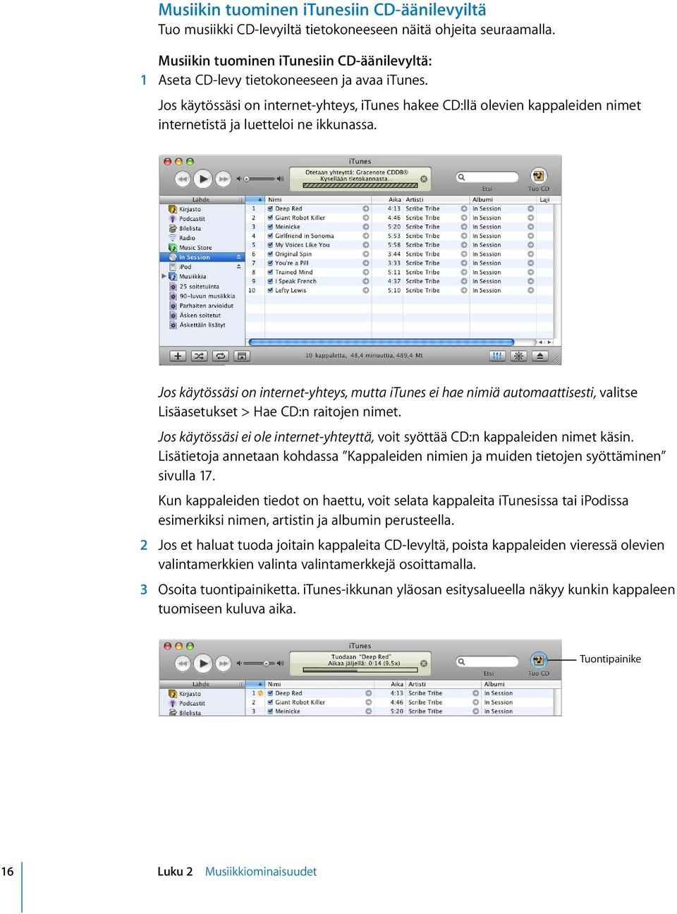 Jos käytössäsi on internet-yhteys, itunes hakee CD:llä olevien kappaleiden nimet internetistä ja luetteloi ne ikkunassa.