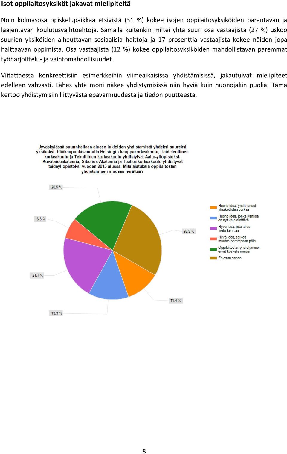 Osa vastaajista (12 %) kokee oppilaitosyksiköiden mahdollistavan paremmat työharjoittelu- ja vaihtomahdollisuudet.