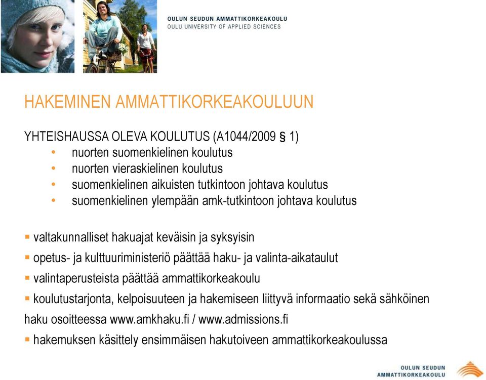 syksyisin opetus- ja kulttuuriministeriö päättää haku- ja valinta-aikataulut valintaperusteista päättää ammattikorkeakoulu koulutustarjonta,