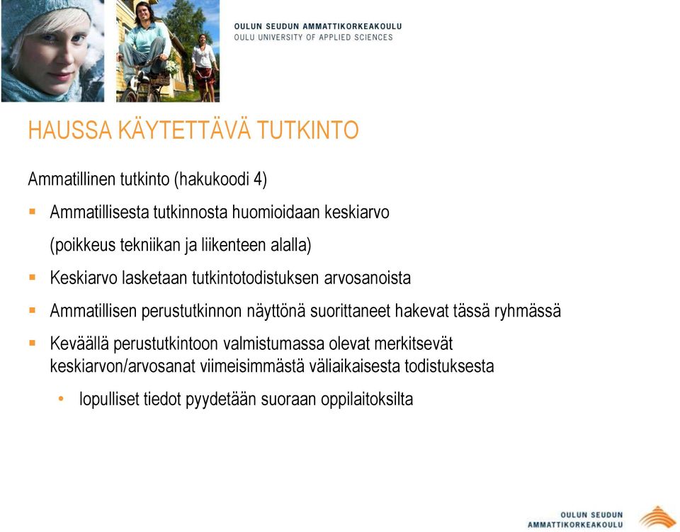 perustutkinnon näyttönä suorittaneet hakevat tässä ryhmässä Keväällä perustutkintoon valmistumassa olevat