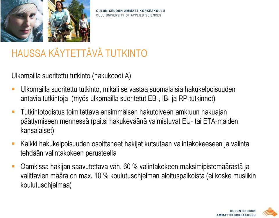 valmistuvat EU- tai ETA-maiden kansalaiset) Kaikki hakukelpoisuuden osoittaneet hakijat kutsutaan valintakokeeseen ja valinta tehdään valintakokeen perusteella Oamkissa