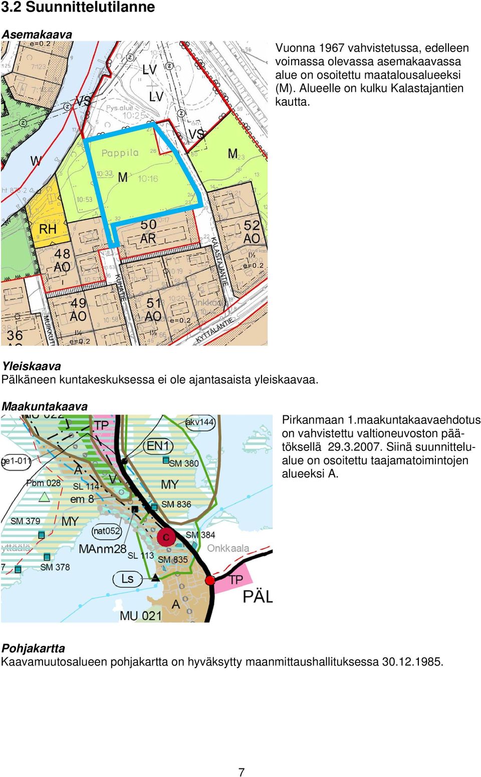 Yleiskaava Pälkäneen kuntakeskuksessa ei ole ajantasaista yleiskaavaa. Maakuntakaava Pirkanmaan 1.