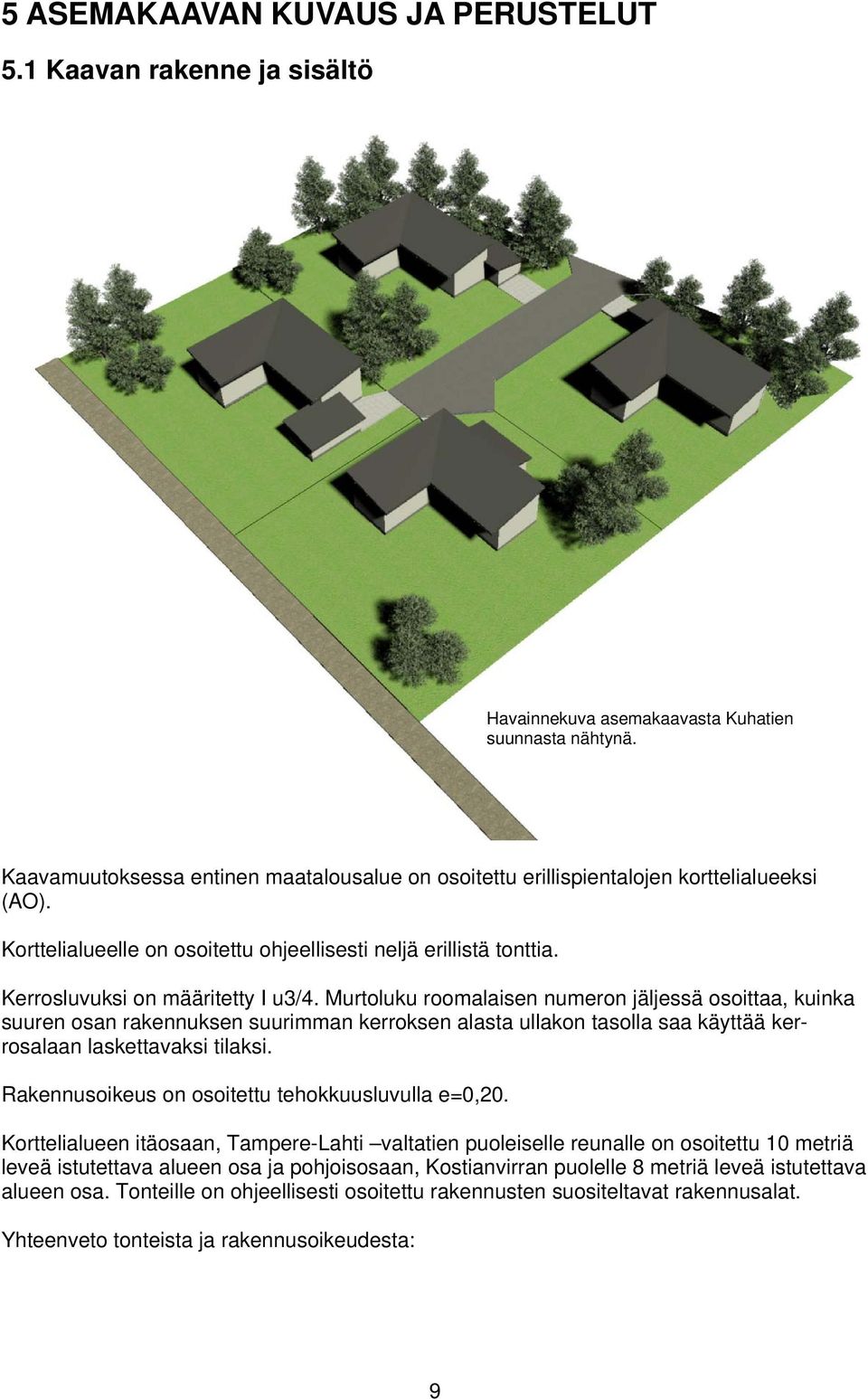 Murtoluku roomalaisen numeron jäljessä osoittaa, kuinka suuren osan rakennuksen suurimman kerroksen alasta ullakon tasolla saa käyttää kerrosalaan laskettavaksi tilaksi.