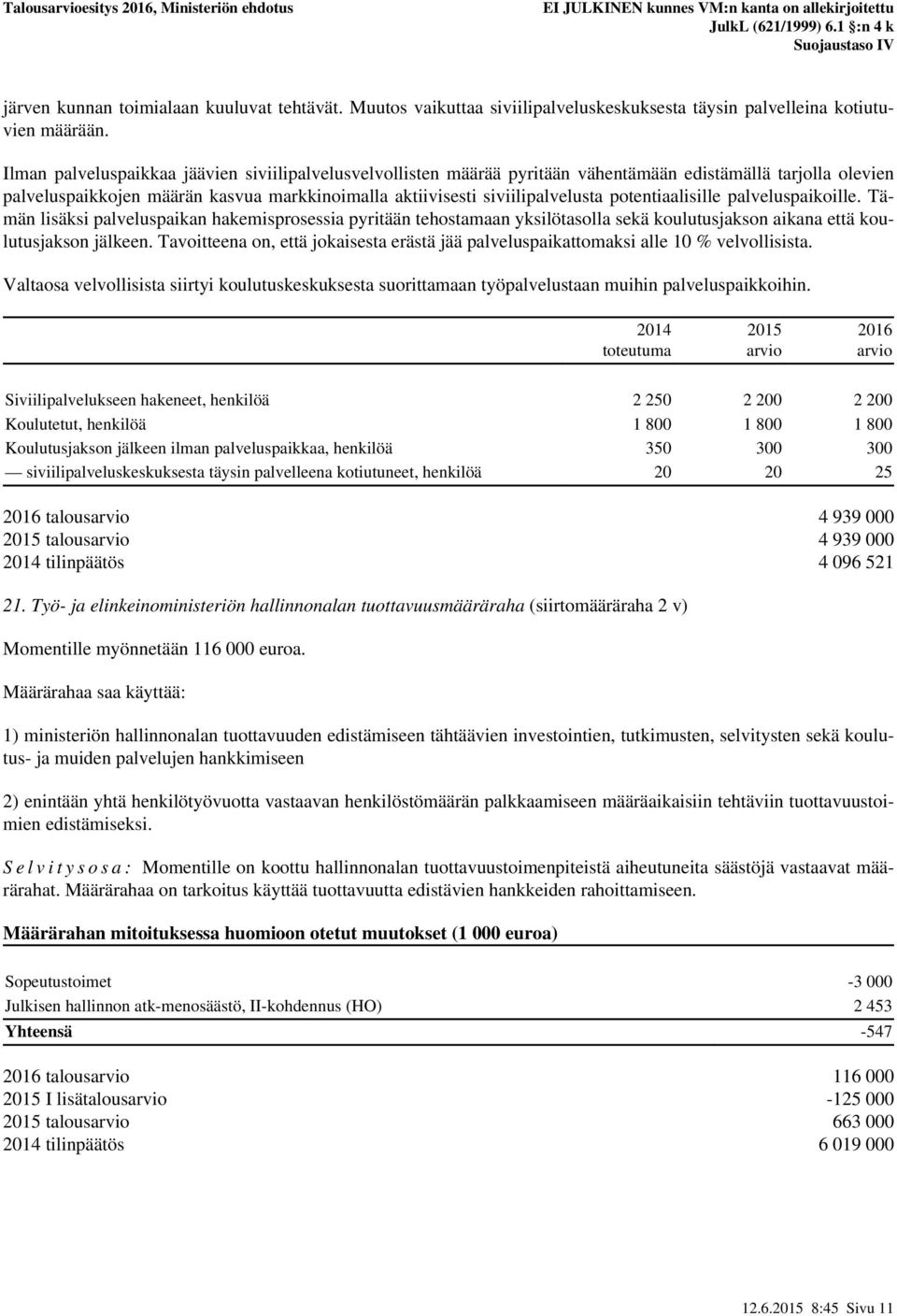 potentiaalisille palveluspaikoille. Tämän lisäksi palveluspaikan hakemisprosessia pyritään tehostamaan yksilötasolla sekä koulutusjakson aikana että koulutusjakson jälkeen.