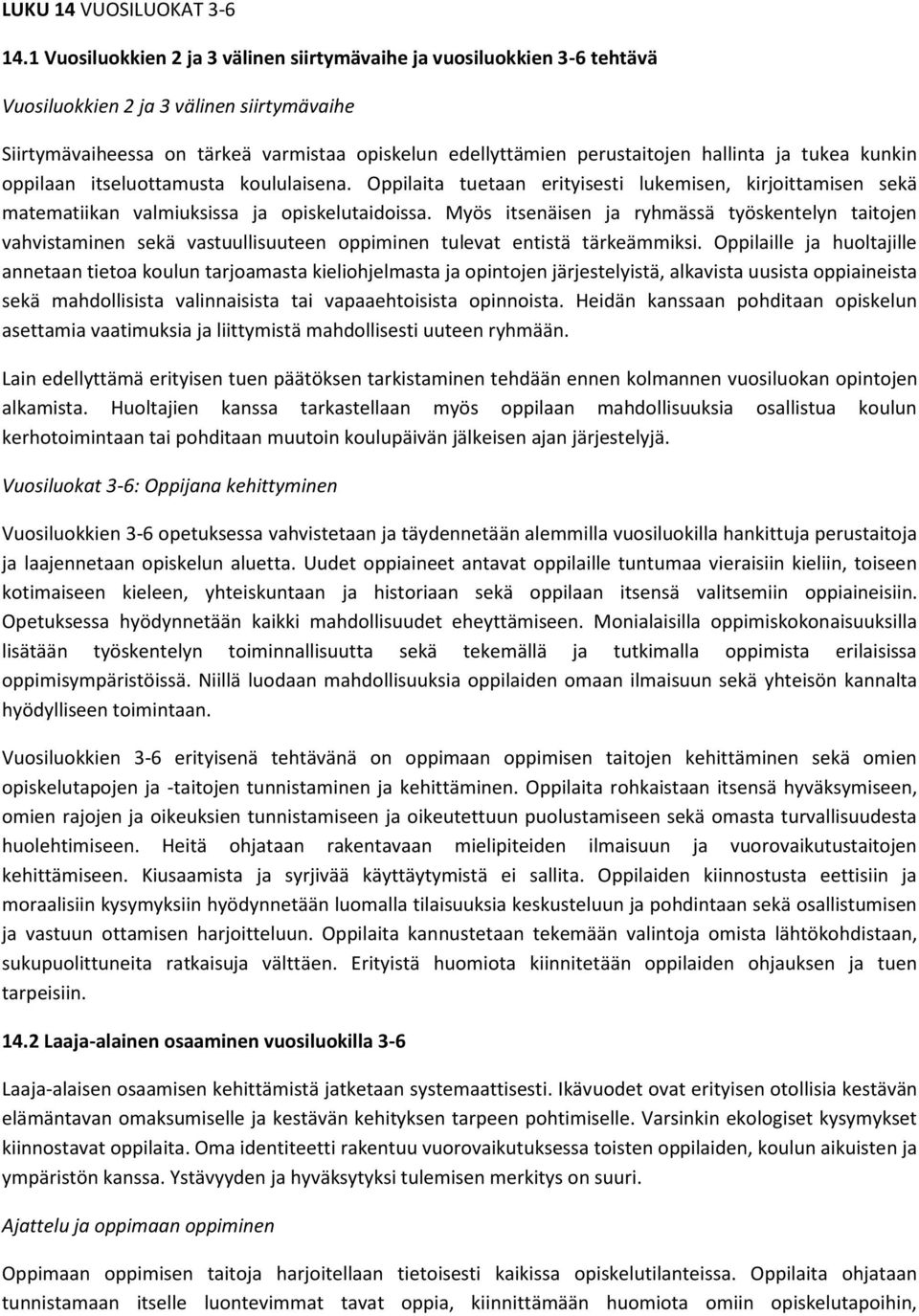 hallinta ja tukea kunkin oppilaan itseluottamusta koululaisena. Oppilaita tuetaan erityisesti lukemisen, kirjoittamisen sekä matematiikan valmiuksissa ja opiskelutaidoissa.