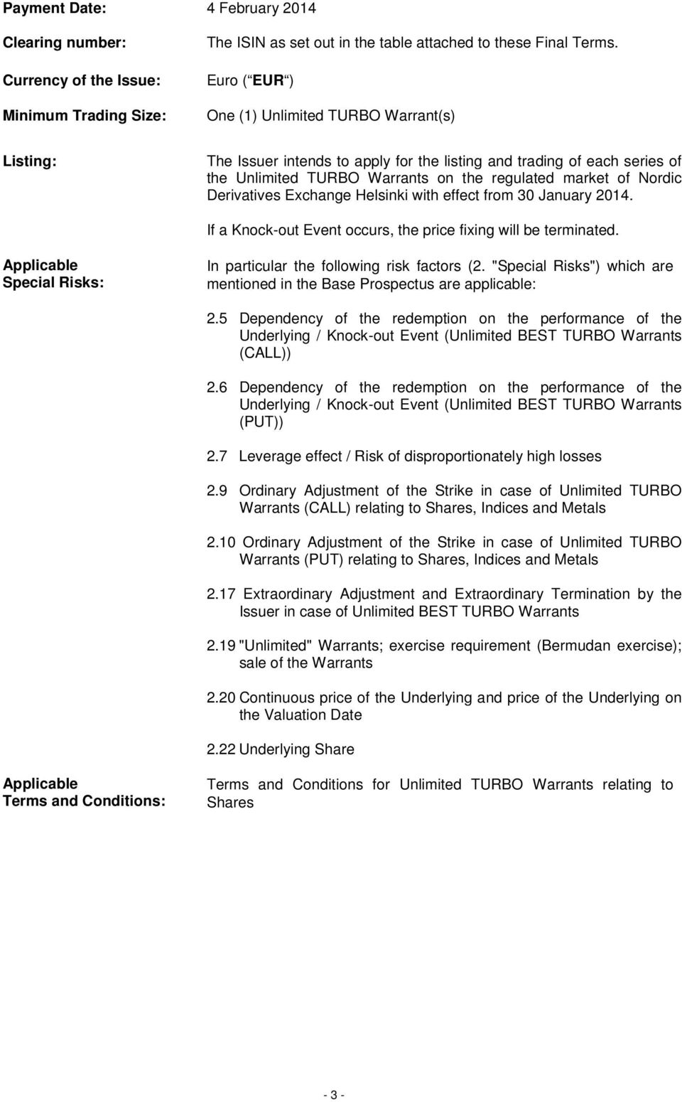 Derivatives Exchange Helsinki with effect from 30 January 2014. If a Knock-out Event occurs, the price fixing will be terminated. Applicable Special Risks: In particular the following risk factors (2.