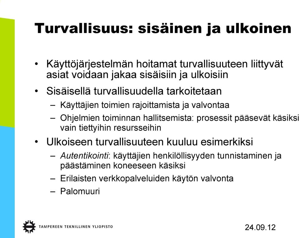 hallitsemista: prosessit pääsevät käsiksi vain tiettyihin resursseihin Ulkoiseen turvallisuuteen kuuluu esimerkiksi