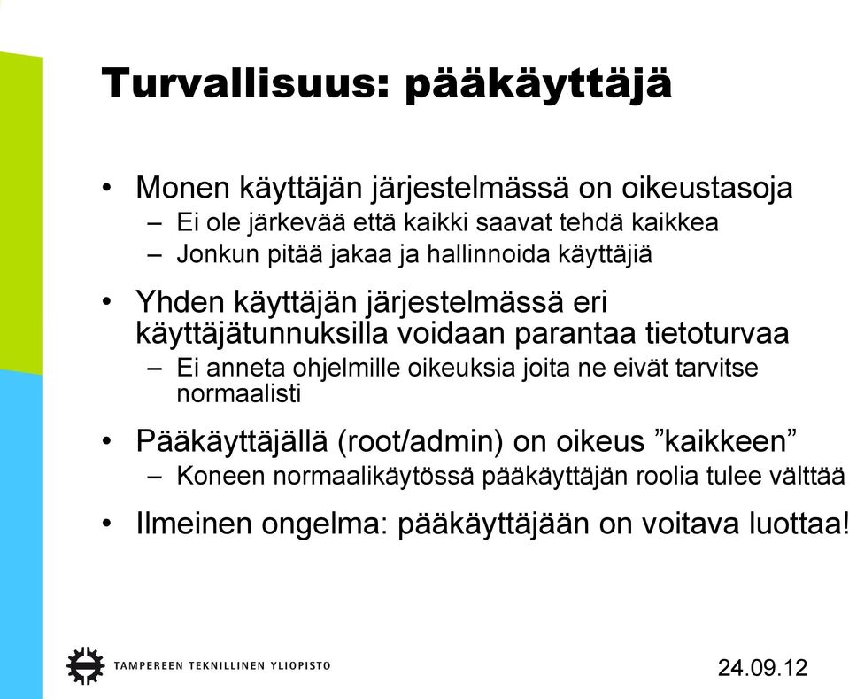 parantaa tietoturvaa Ei anneta ohjelmille oikeuksia joita ne eivät tarvitse normaalisti Pääkäyttäjällä (root/admin) on