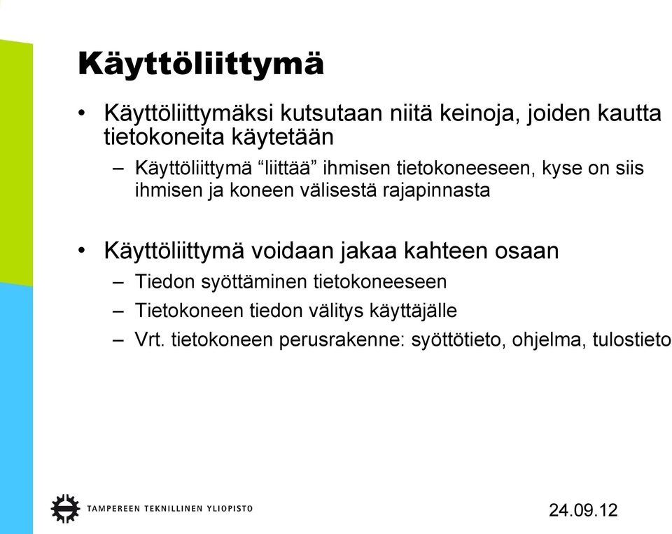 välisestä rajapinnasta Käyttöliittymä voidaan jakaa kahteen osaan Tiedon syöttäminen