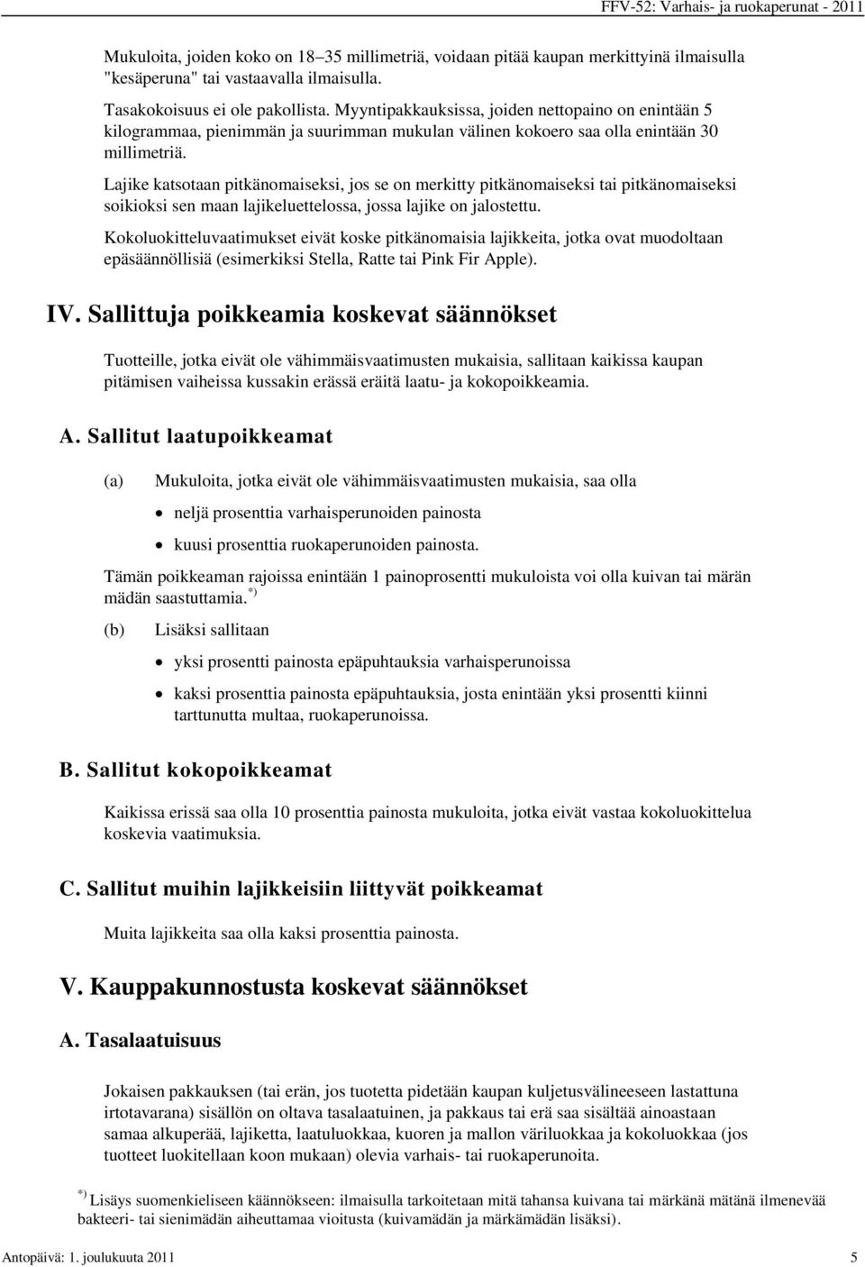 Lajike katsotaan pitkänomaiseksi, jos se on merkitty pitkänomaiseksi tai pitkänomaiseksi soikioksi sen maan lajikeluettelossa, jossa lajike on jalostettu.