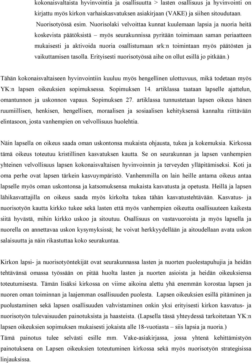 toimintaan myös päätösten ja vaikuttamisen tasolla. Erityisesti nuorisotyössä aihe on ollut esillä jo pitkään.