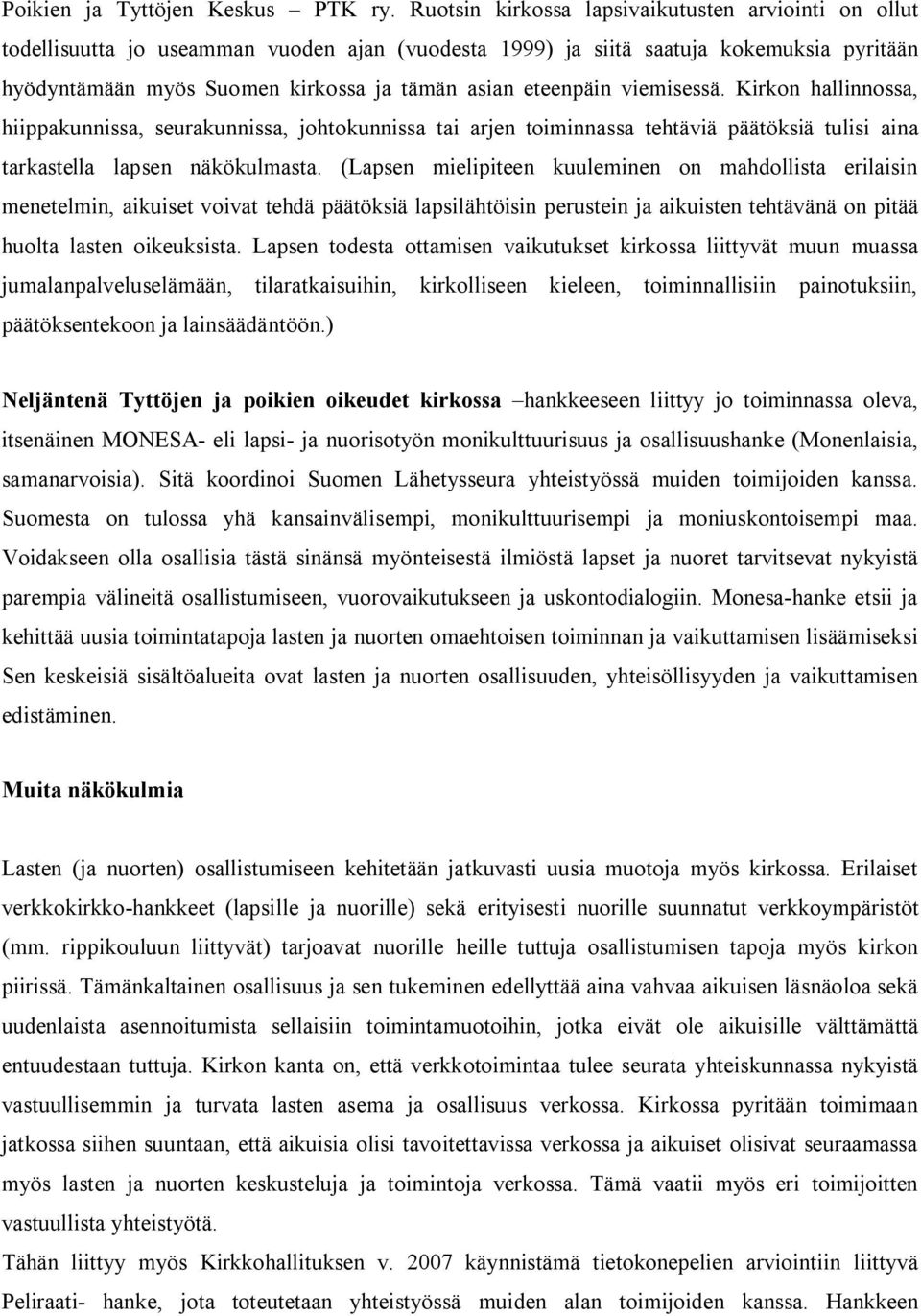 eteenpäin viemisessä. Kirkon hallinnossa, hiippakunnissa, seurakunnissa, johtokunnissa tai arjen toiminnassa tehtäviä päätöksiä tulisi aina tarkastella lapsen näkökulmasta.