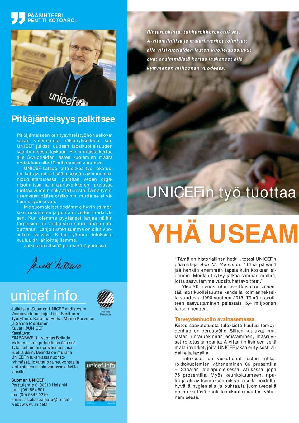 Pitkäjänteisyys palkitsee Pitkäjänteiseen kehitysyhteistyöhön uskovat saivat vahvistusta näkemykselleen, kun UNICEF julkisti uutisen lapsikuolleisuuden kääntymisestä laskuun.