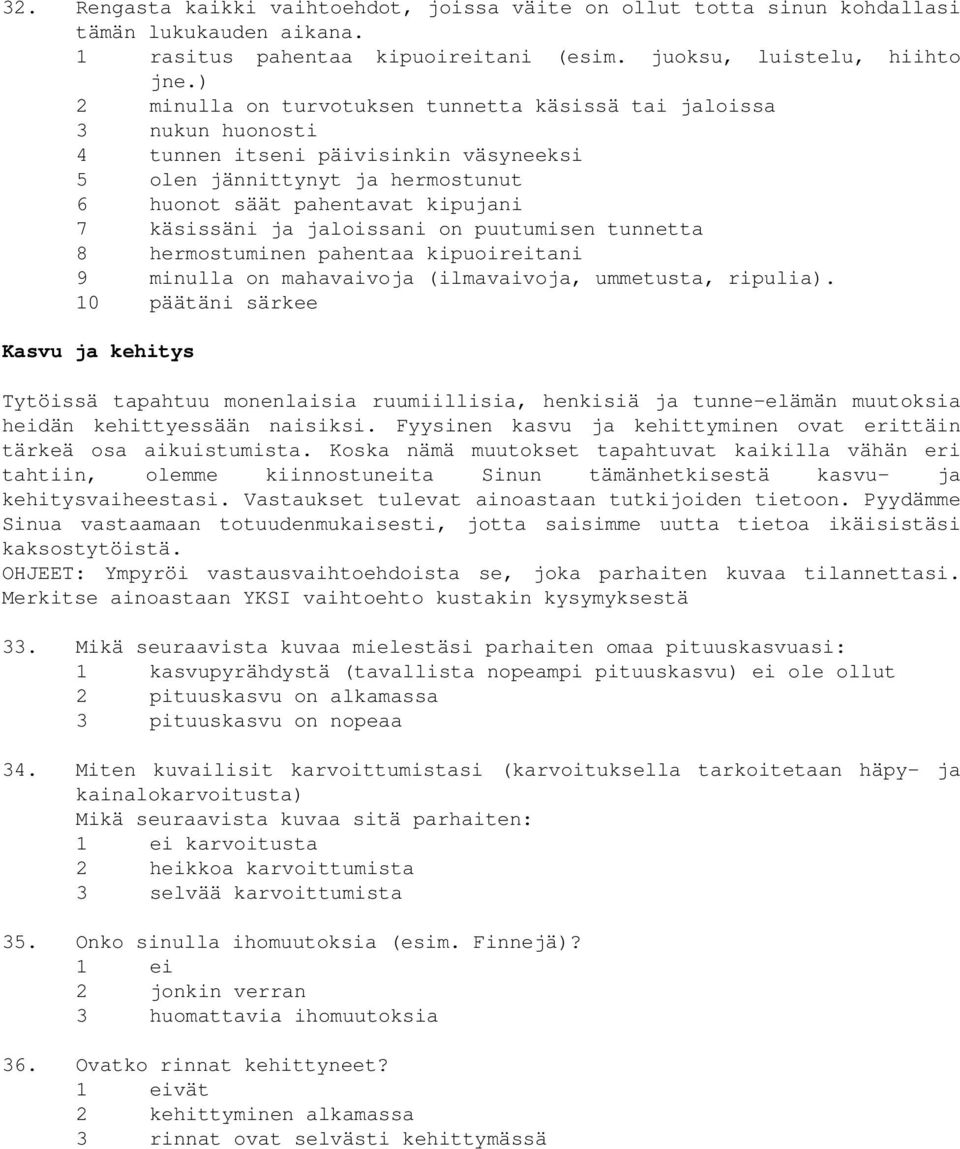 jaloissani on puutumisen tunnetta 8 hermostuminen pahentaa kipuoireitani 9 minulla on mahavaivoja (ilmavaivoja, ummetusta, ripulia).