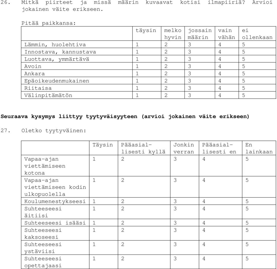 Epäoikeudenmukainen Riitaisa Välinpitämätön Seuraava kysymys liittyy tyytyväisyyteen (arvioi jokainen väite erikseen) 27.