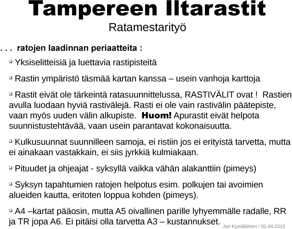 Apurastit eivät helpota suunnistustehtävää, vaan usein parantavat kokonaisuutta.
