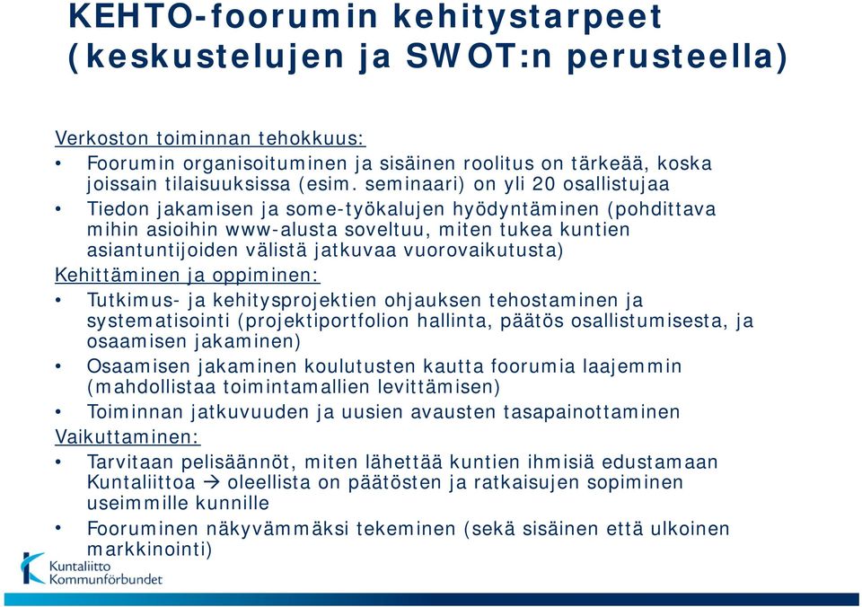 vuorovaikutusta) Kehittäminen ja oppiminen: Tutkimus- ja kehitysprojektien ohjauksen tehostaminen ja systematisointi (projektiportfolion hallinta, päätös osallistumisesta, ja osaamisen jakaminen)