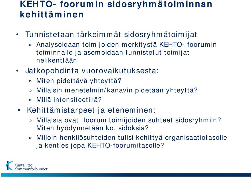 » Millaisin menetelmin/kanavin pidetään yhteyttä?» Millä intensiteetillä?