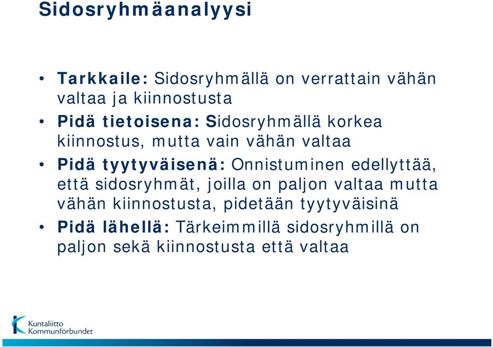 Onnistuminen edellyttää, että sidosryhmät, joilla on paljon valtaa mutta vähän kiinnostusta,