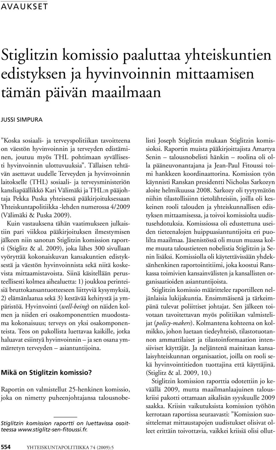 Tällaisen tehtävän asettavat uudelle Terveyden ja hyvinvoinnin laitokselle (THL) sosiaali- ja terveysministeriön kansliapäällikkö Kari Välimäki ja THL:n pääjohtaja Pekka Puska yhteisessä