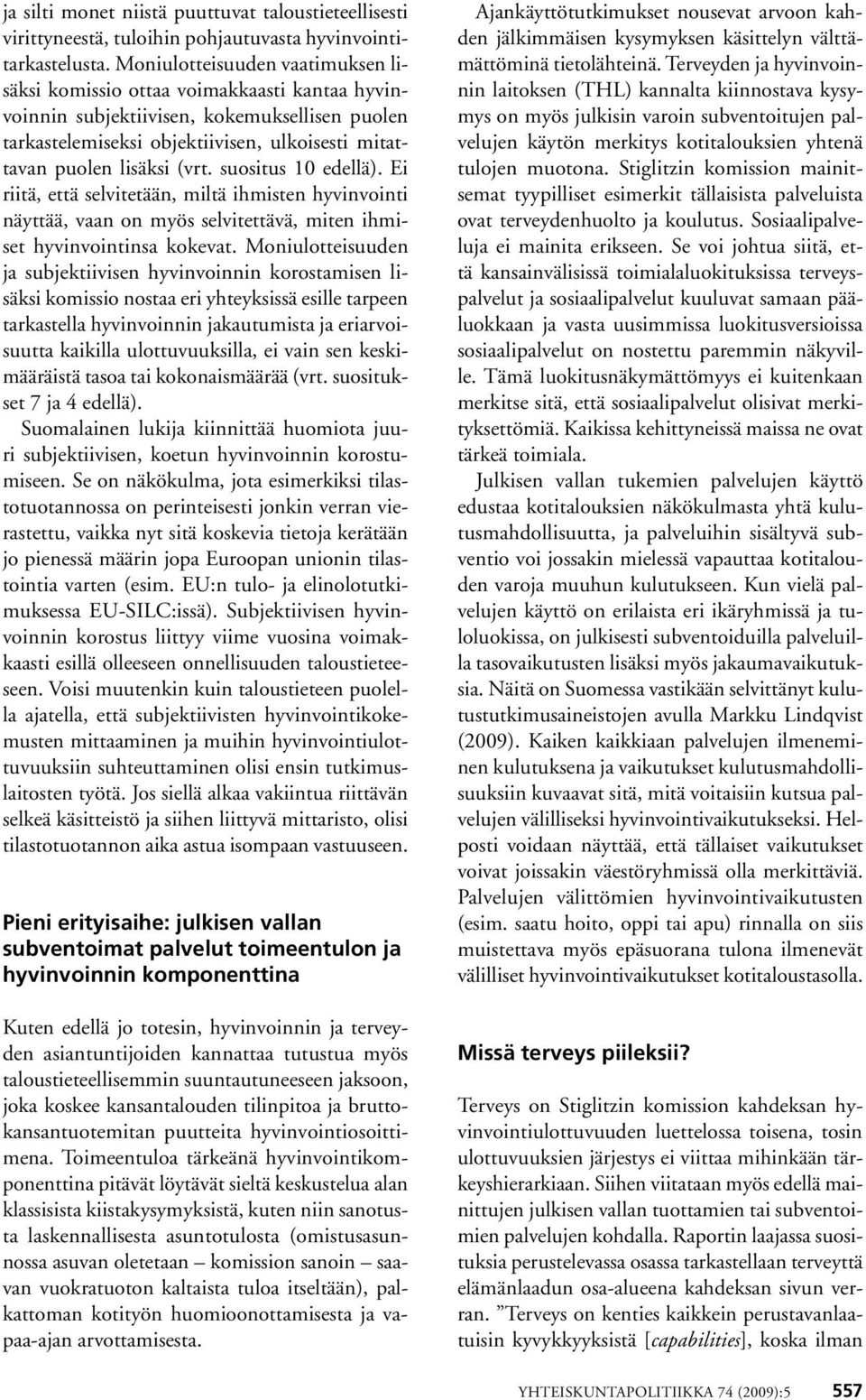 suositus 10 edellä). Ei riitä, että selvitetään, miltä ihmisten hyvinvointi näyttää, vaan on myös selvitettävä, miten ihmiset hyvinvointinsa kokevat.