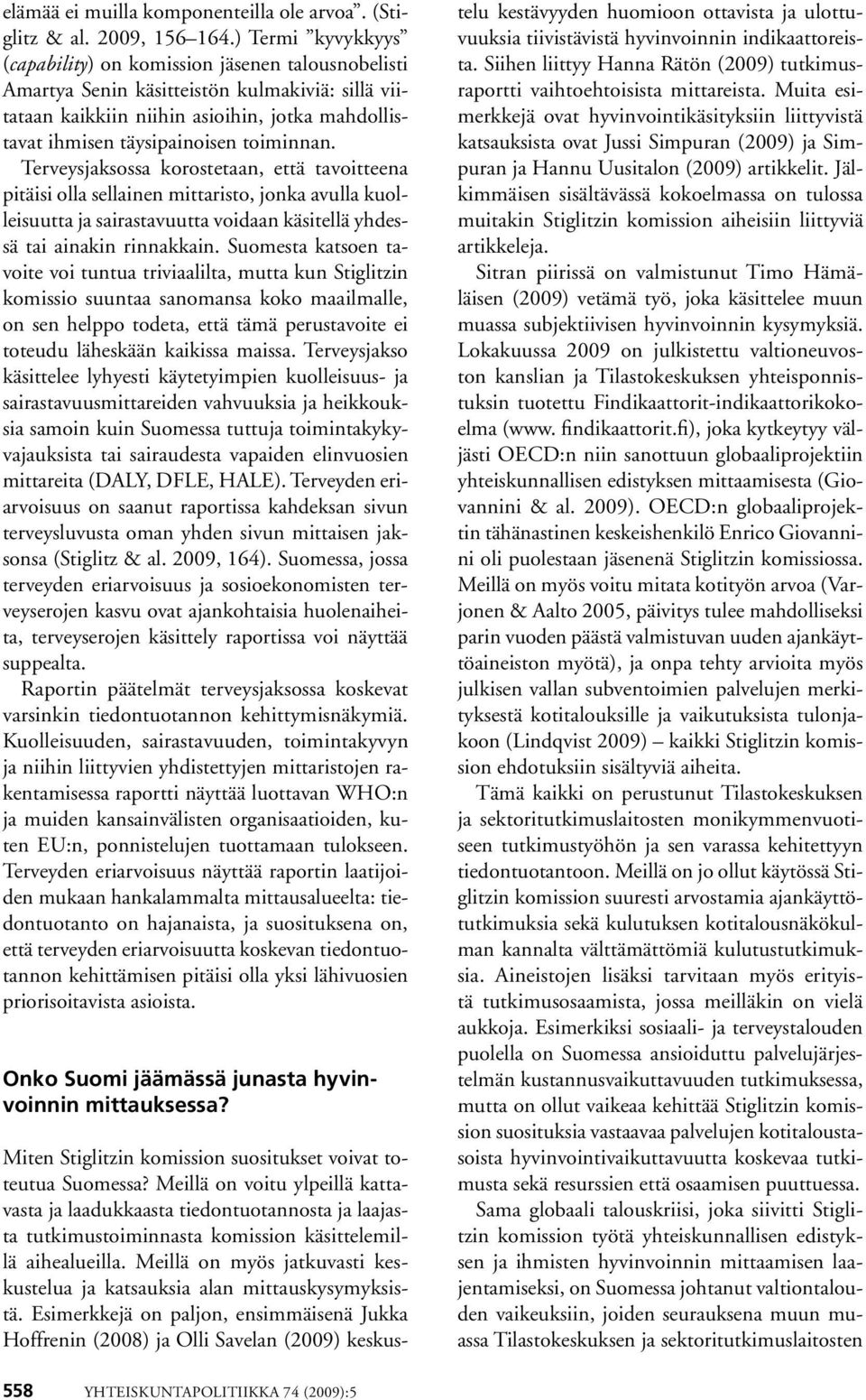 toiminnan. Terveysjaksossa korostetaan, että tavoitteena pitäisi olla sellainen mittaristo, jonka avulla kuolleisuutta ja sairastavuutta voidaan käsitellä yhdessä tai ainakin rinnakkain.