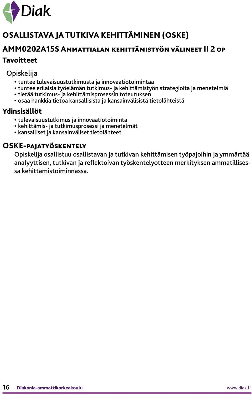 tulevaisuustutkimus ja innovaatiotoiminta kehittämis- ja tutkimusprosessi ja menetelmät kansalliset ja kansainväliset tietolähteet OSKE-pajatyöskentely osallistuu osallistavan ja