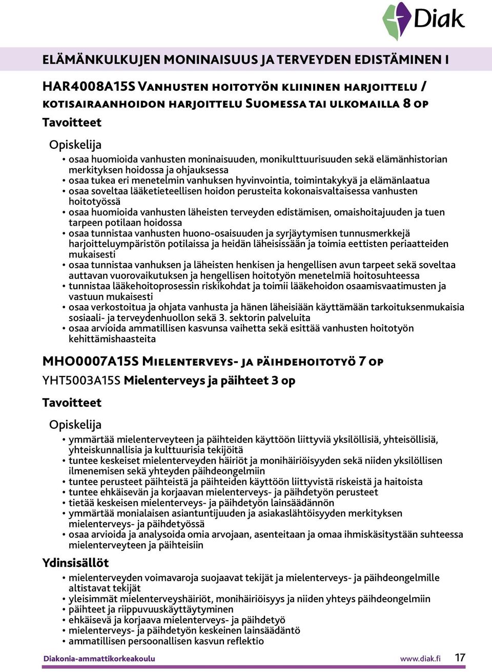 lääketieteellisen hoidon perusteita kokonaisvaltaisessa vanhusten hoitotyössä osaa huomioida vanhusten läheisten terveyden edistämisen, omaishoitajuuden ja tuen tarpeen potilaan hoidossa osaa