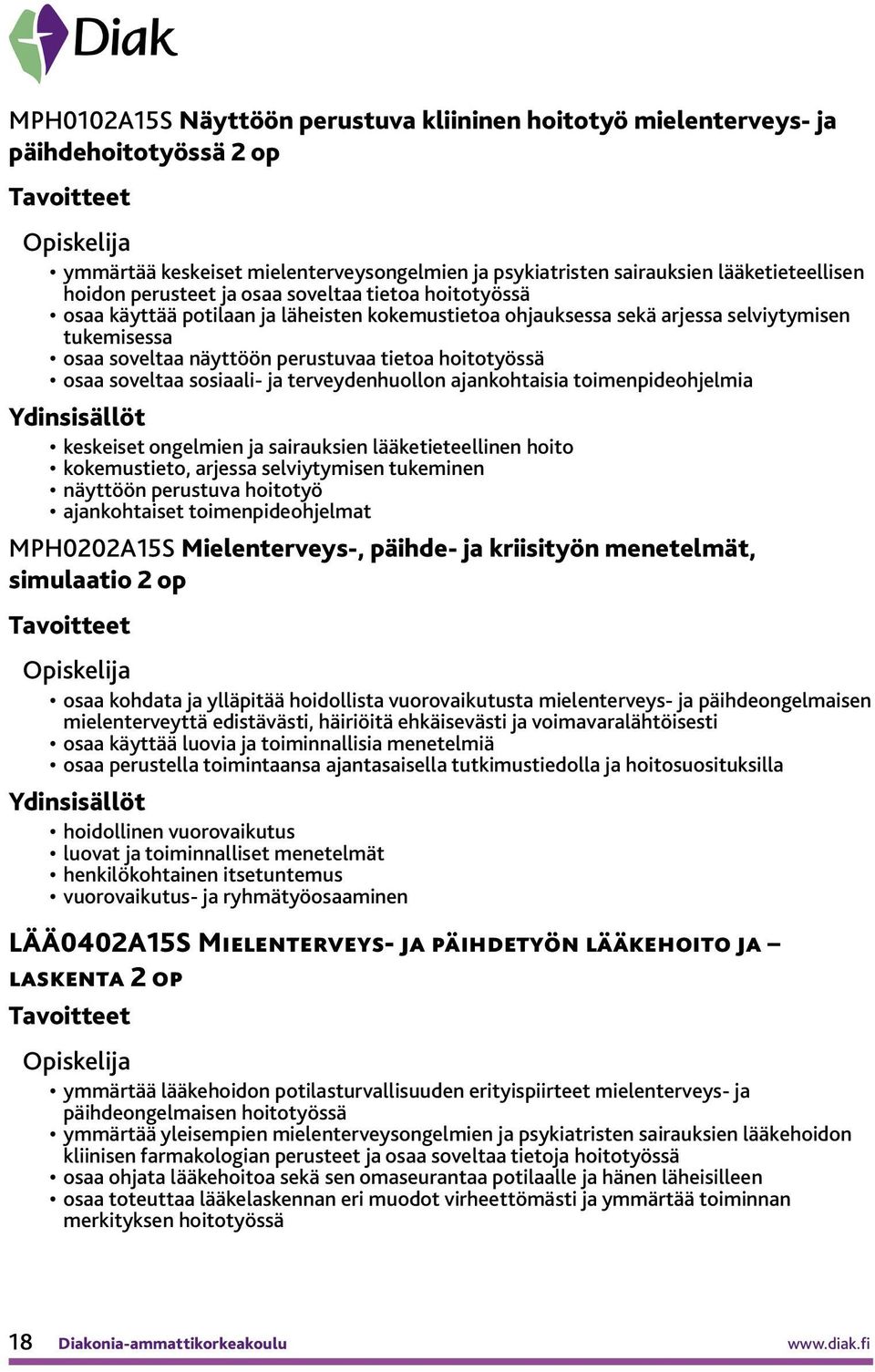 sosiaali- ja terveydenhuollon ajankohtaisia toimenpideohjelmia keskeiset ongelmien ja sairauksien lääketieteellinen hoito kokemustieto, arjessa selviytymisen tukeminen näyttöön perustuva hoitotyö