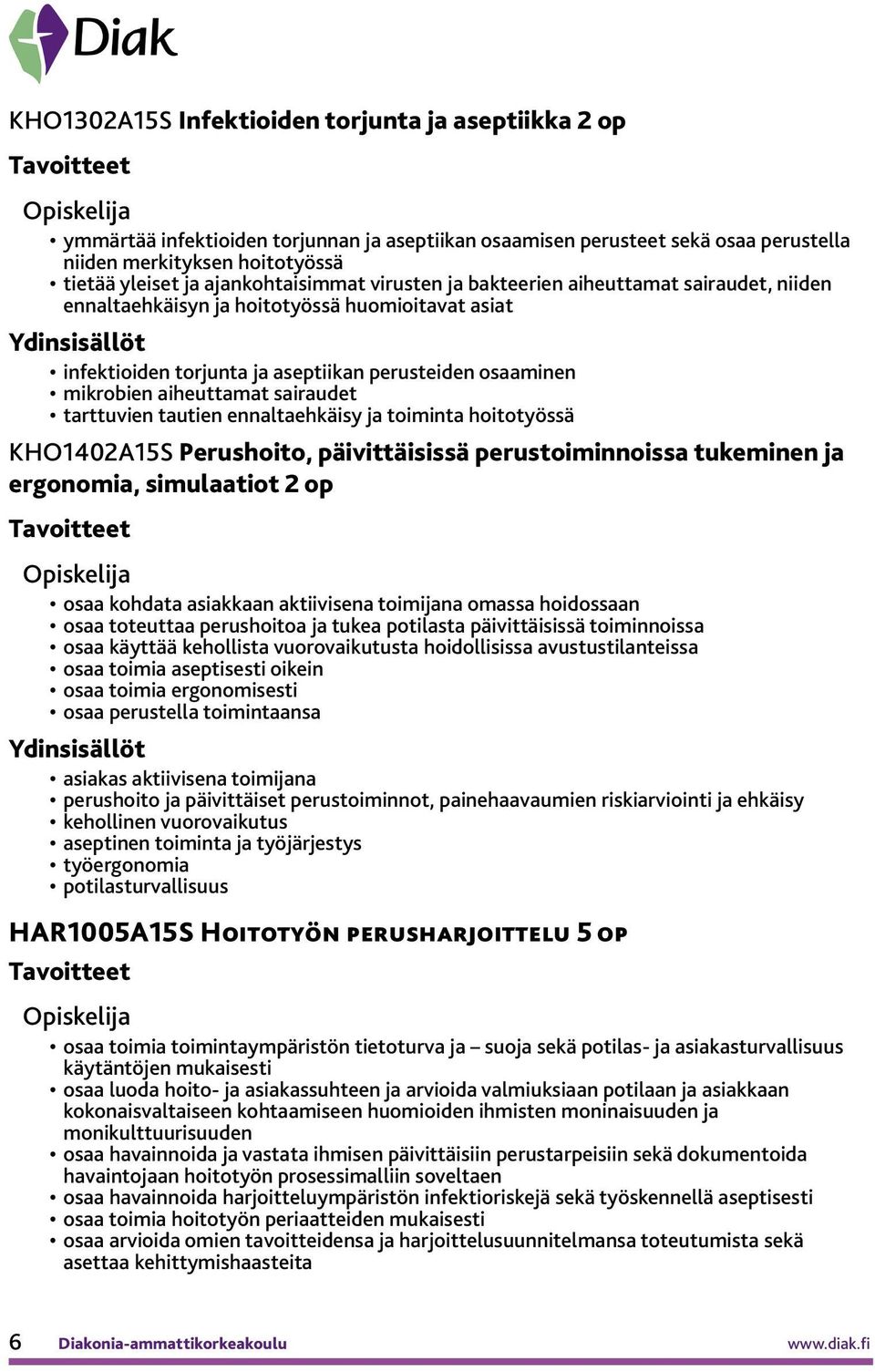 sairaudet tarttuvien tautien ennaltaehkäisy ja toiminta hoitotyössä KHO140215S Perushoito, päivittäisissä perustoiminnoissa tukeminen ja ergonomia, simulaatiot 2 op osaa kohdata asiakkaan aktiivisena